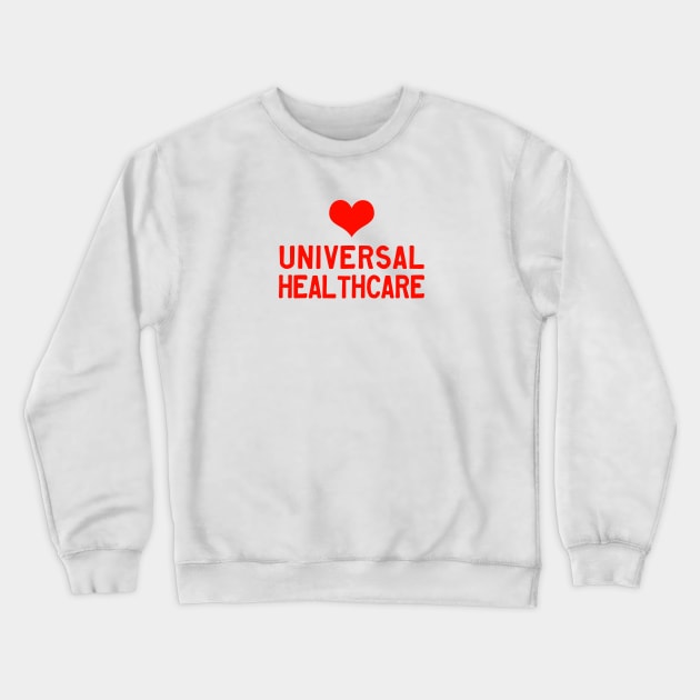 Universal Healthcare Crewneck Sweatshirt by SeattleDesignCompany